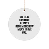 Inspirational Husband Gifts from Me to Him, Circle Ornament for Christmas with My Dear Husband, Always Remember How Much I Love You. - Image 1
